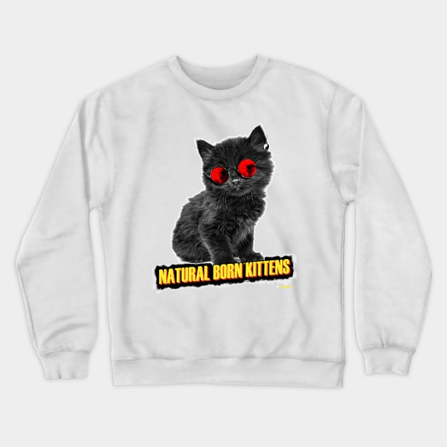 Natural born kittens Crewneck Sweatshirt by darklordpug